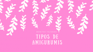 Lee más sobre el artículo Tipos de Amigurumis